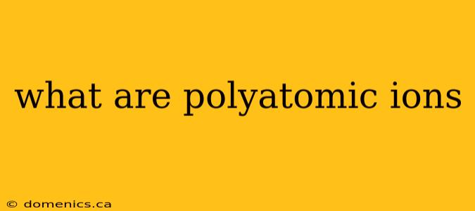 what are polyatomic ions