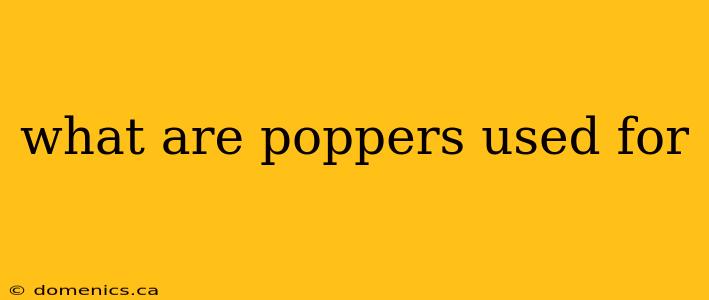 what are poppers used for