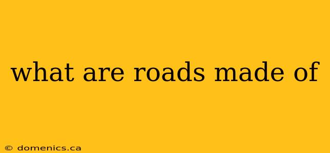 what are roads made of