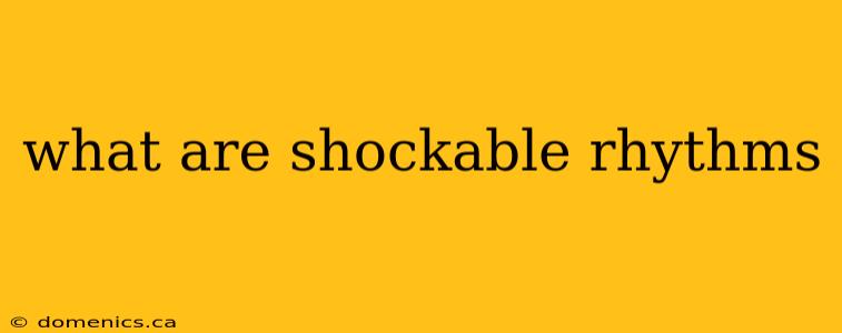 what are shockable rhythms