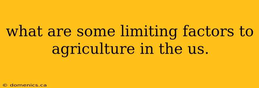 what are some limiting factors to agriculture in the us.