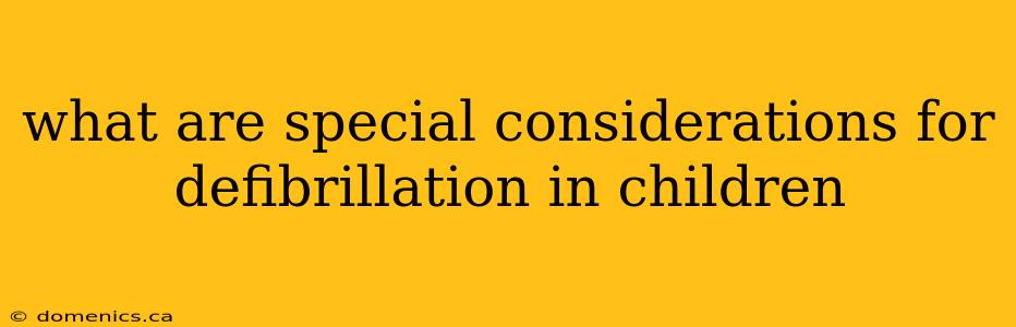 what are special considerations for defibrillation in children