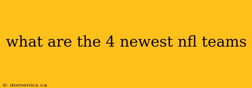 what are the 4 newest nfl teams