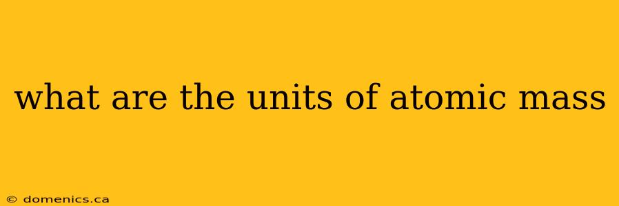 what are the units of atomic mass