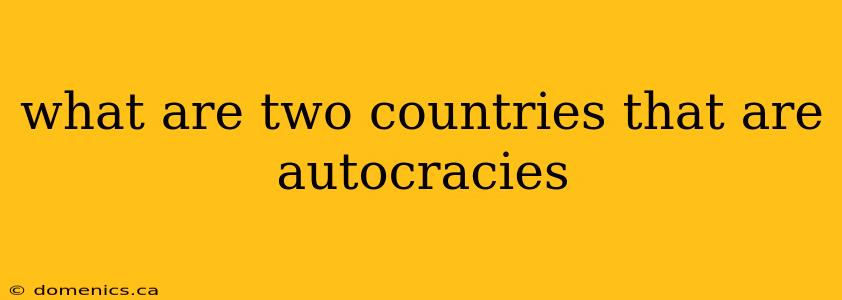 what are two countries that are autocracies