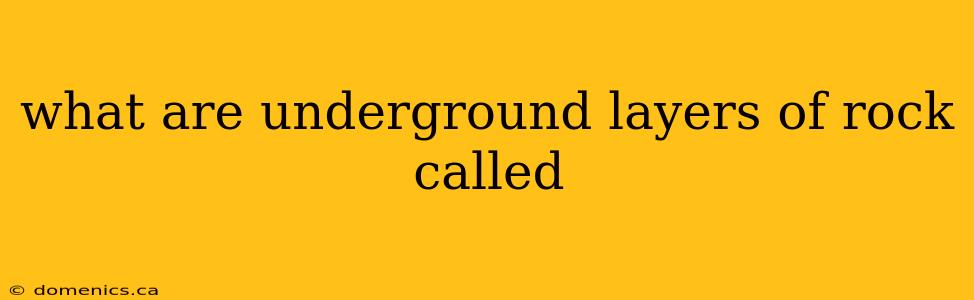 what are underground layers of rock called