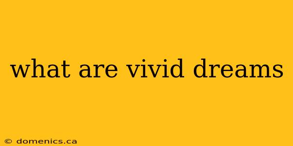 what are vivid dreams