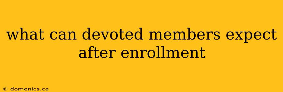 what can devoted members expect after enrollment