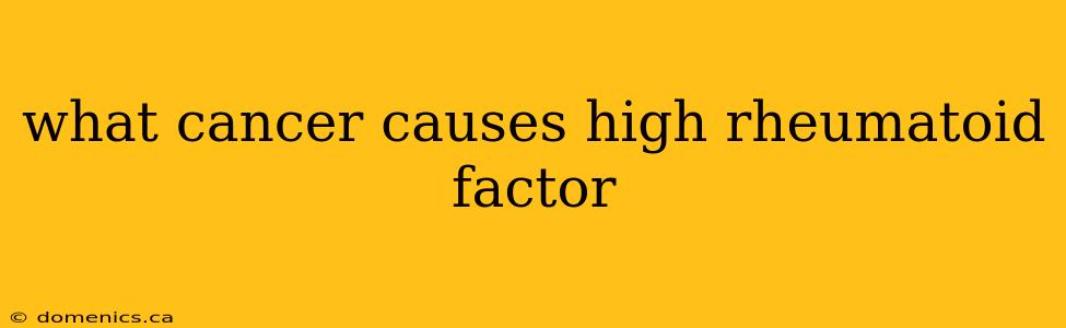 what cancer causes high rheumatoid factor