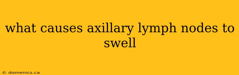 what causes axillary lymph nodes to swell