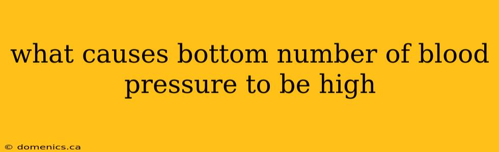 what causes bottom number of blood pressure to be high