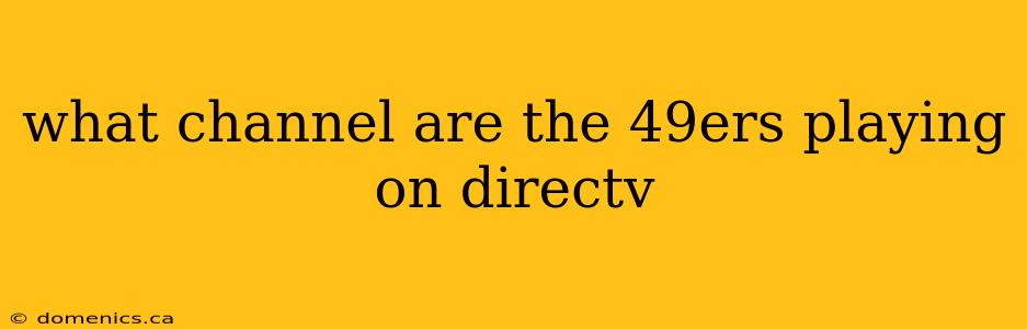 what channel are the 49ers playing on directv