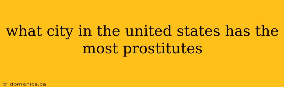 what city in the united states has the most prostitutes