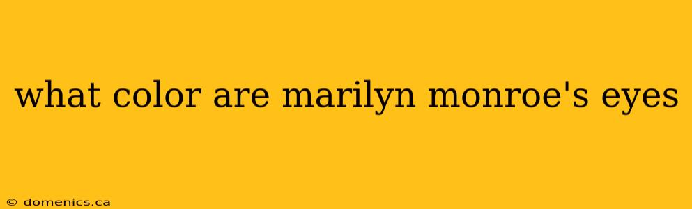 what color are marilyn monroe's eyes