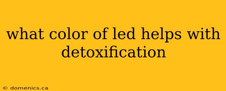 what color of led helps with detoxification