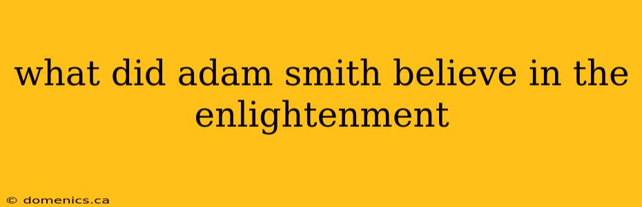 what did adam smith believe in the enlightenment