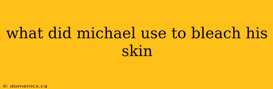 what did michael use to bleach his skin