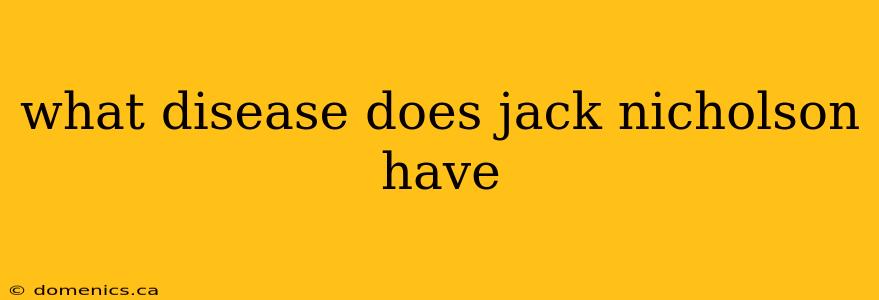 what disease does jack nicholson have