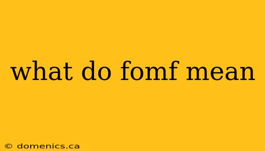 what do fomf mean