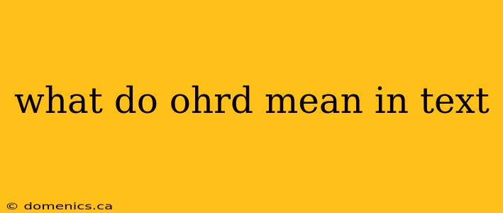 what do ohrd mean in text