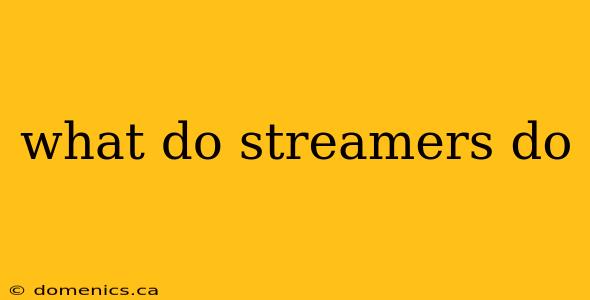 what do streamers do