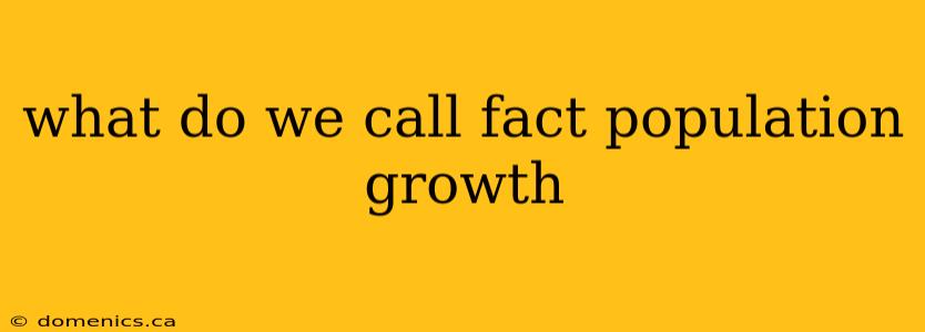 what do we call fact population growth