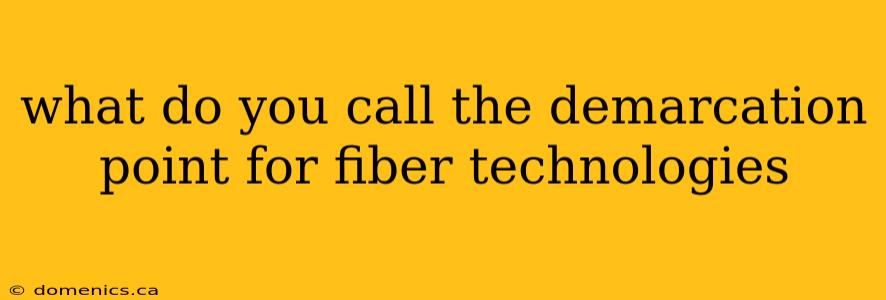 what do you call the demarcation point for fiber technologies