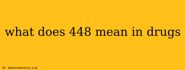 what does 448 mean in drugs