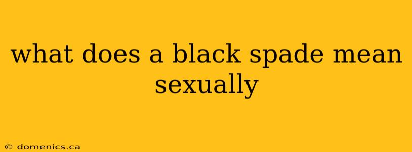 what does a black spade mean sexually