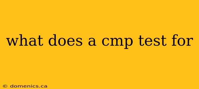 what does a cmp test for