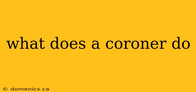 what does a coroner do