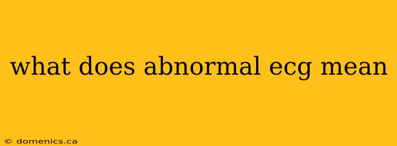 what does abnormal ecg mean