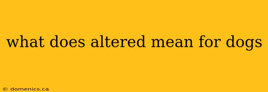 what does altered mean for dogs