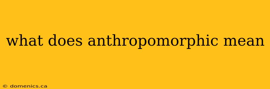 what does anthropomorphic mean