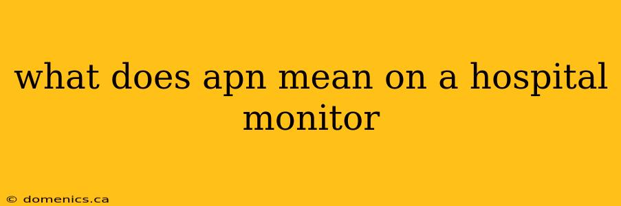 what does apn mean on a hospital monitor