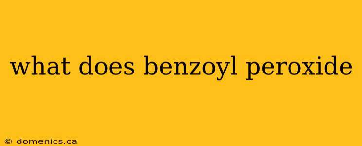 what does benzoyl peroxide