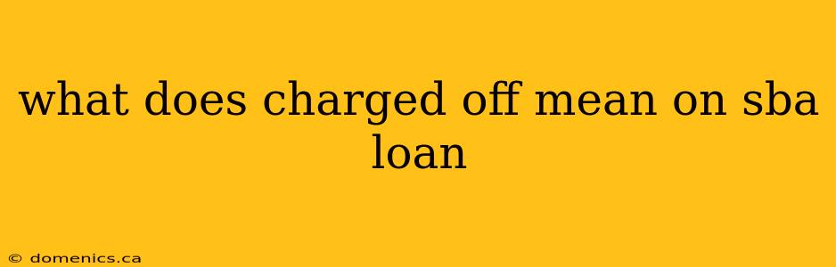 what does charged off mean on sba loan