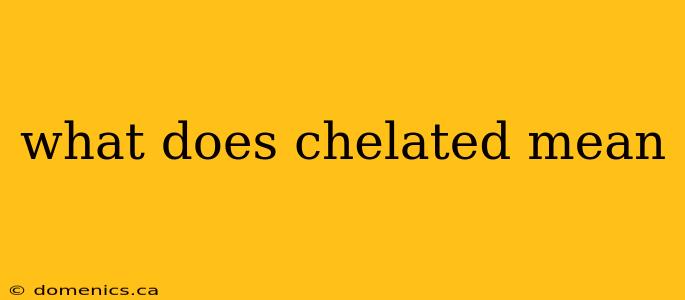 what does chelated mean