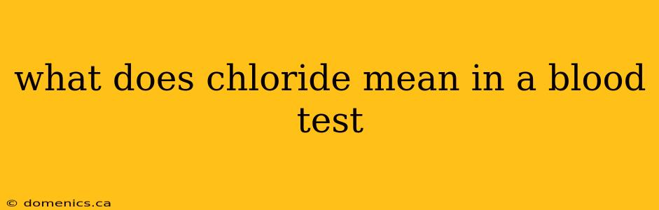 what does chloride mean in a blood test