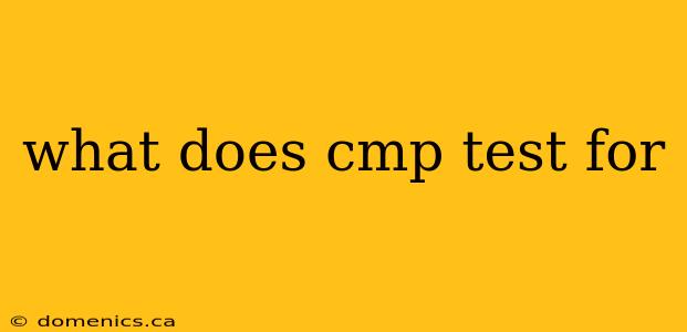 what does cmp test for