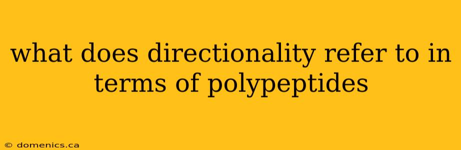 what does directionality refer to in terms of polypeptides