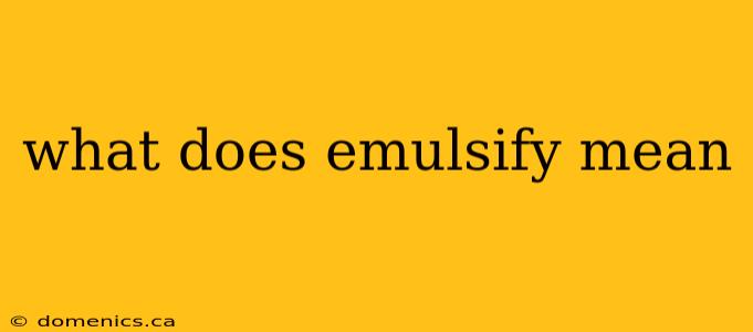 what does emulsify mean