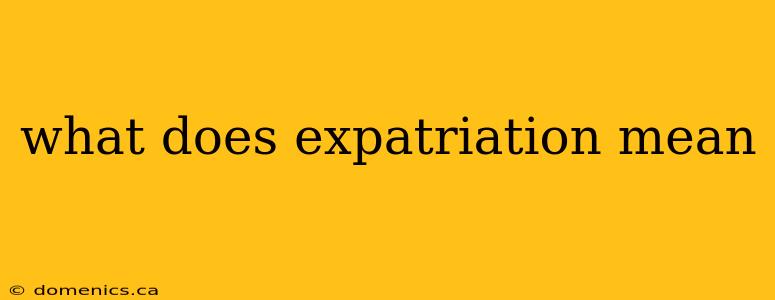 what does expatriation mean