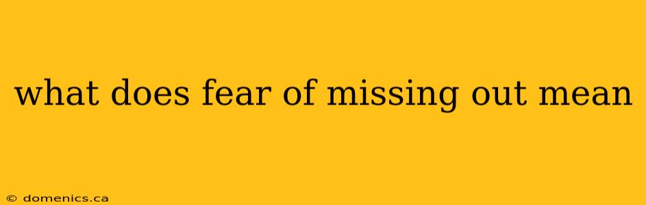 what does fear of missing out mean