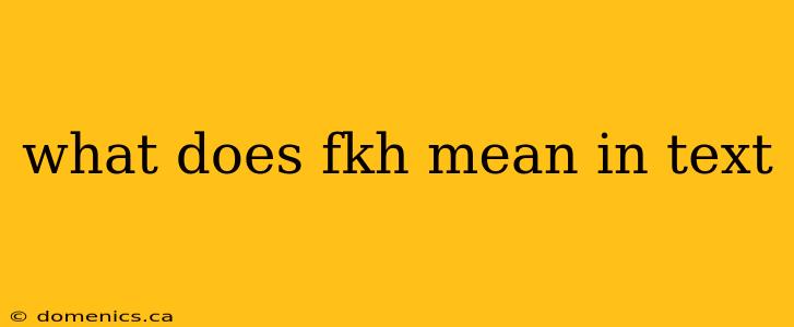 what does fkh mean in text