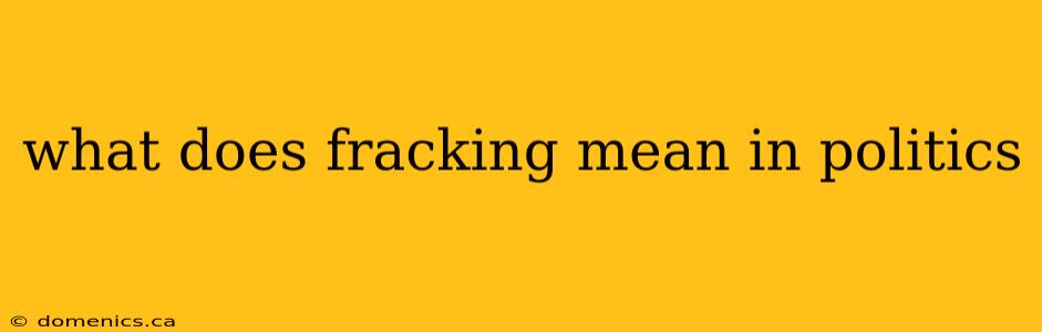 what does fracking mean in politics