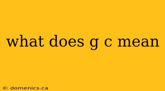 what does g c mean