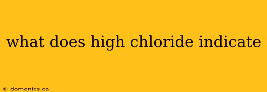 what does high chloride indicate