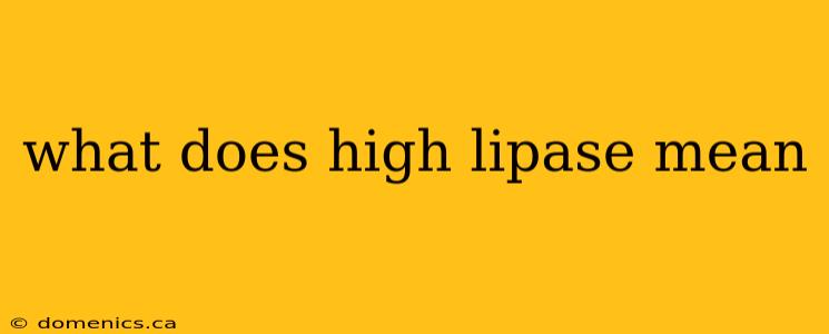 what does high lipase mean