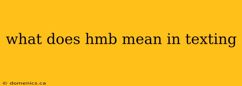 what does hmb mean in texting